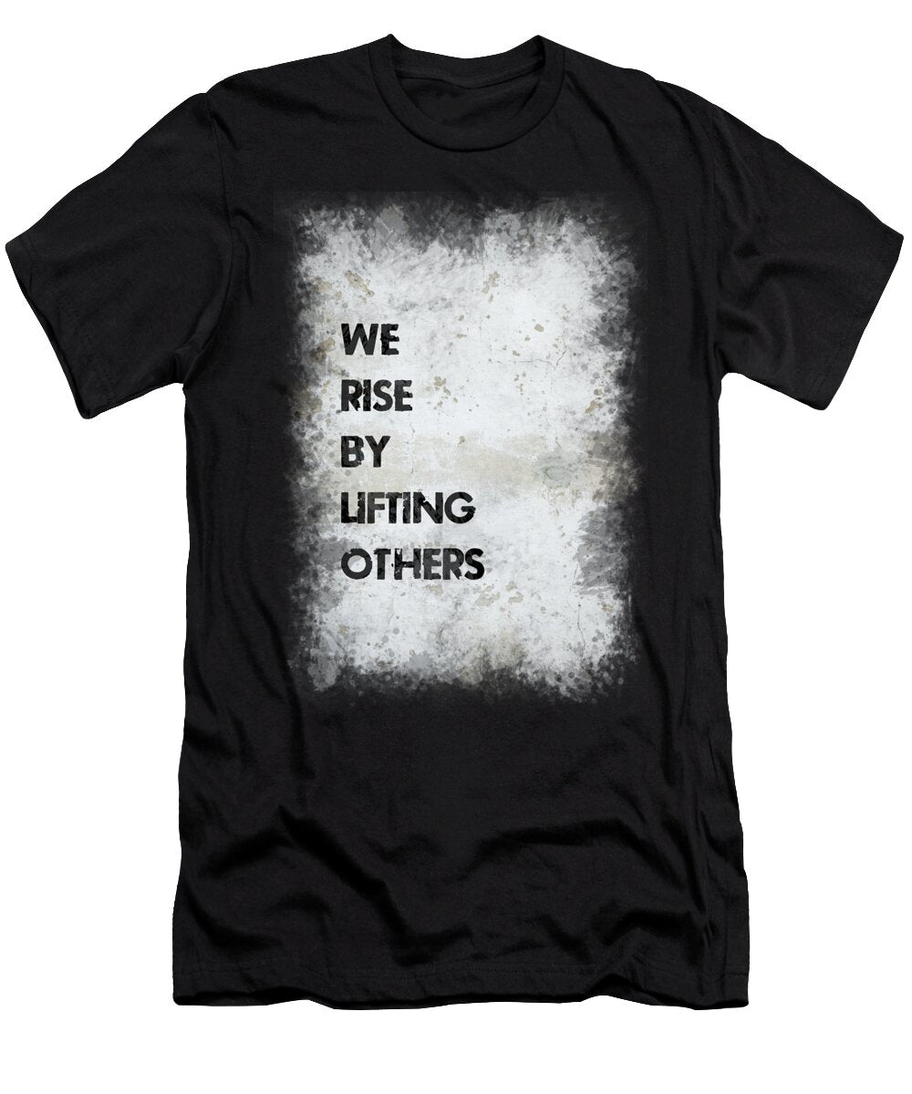 We Rise By Lifting Others Ricky Barnard T-Shirt