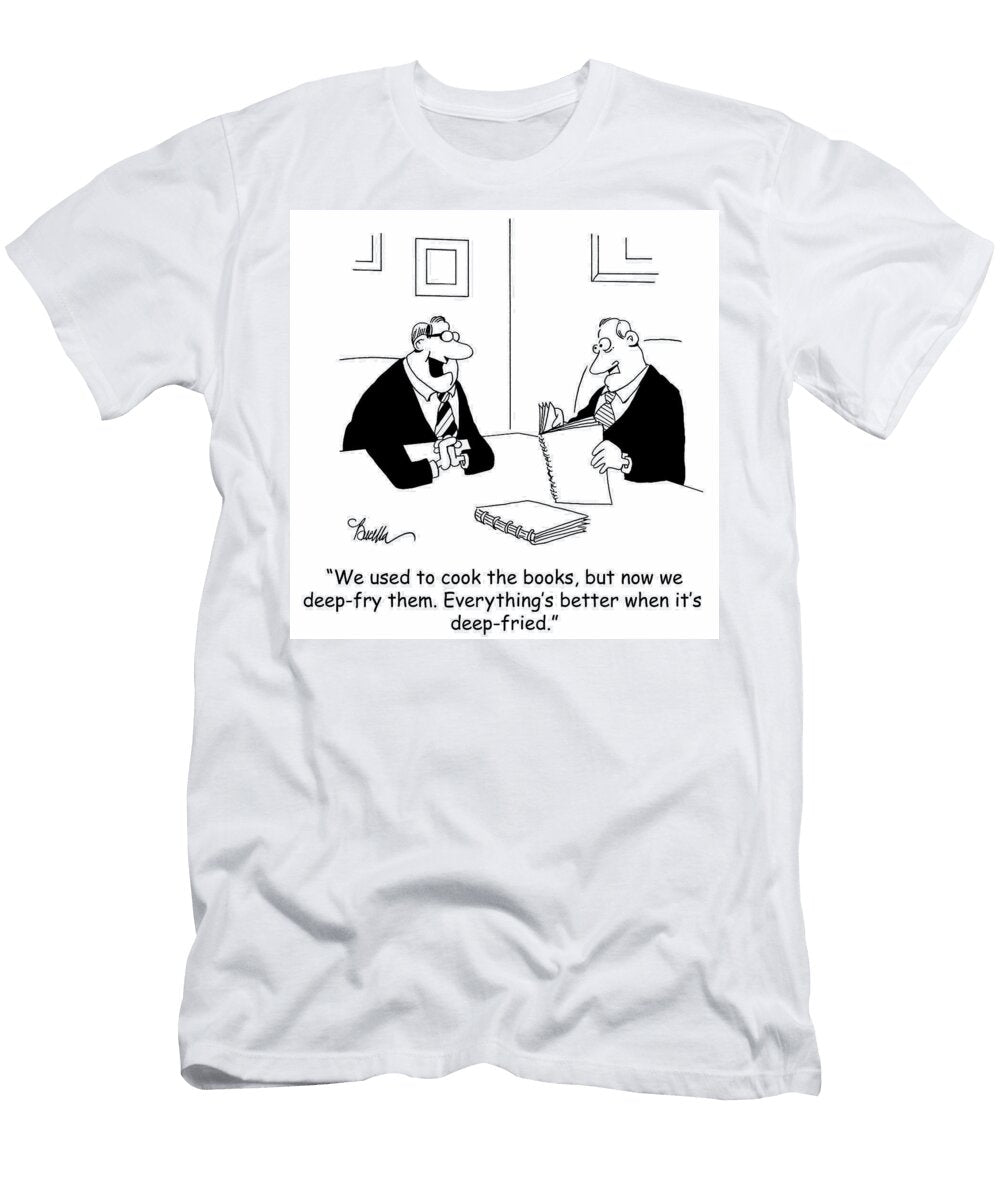 We Used to Cook the Books But Now We Deep Fry Them Marty Bucella T-Shirt