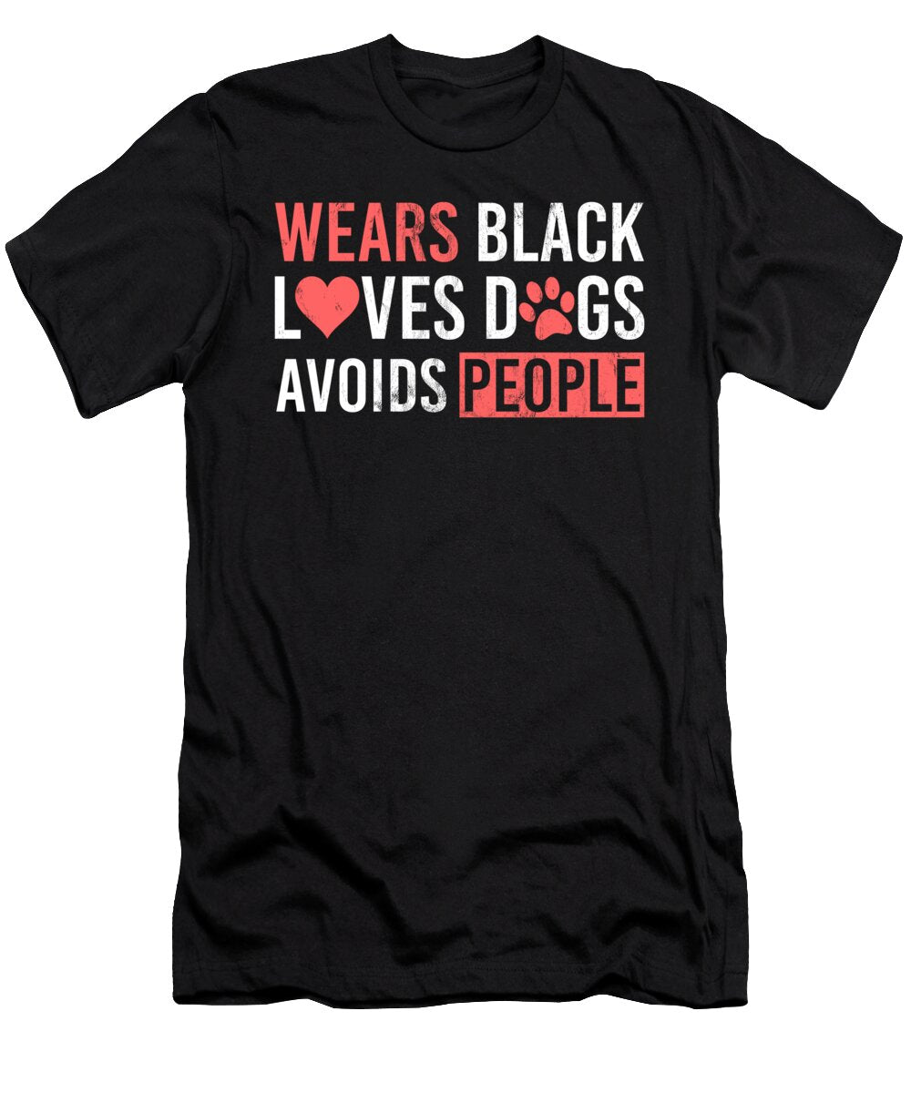 Wears Black Loves Dogs Avoids People Funny Quote Noirty Designs T-Shirt