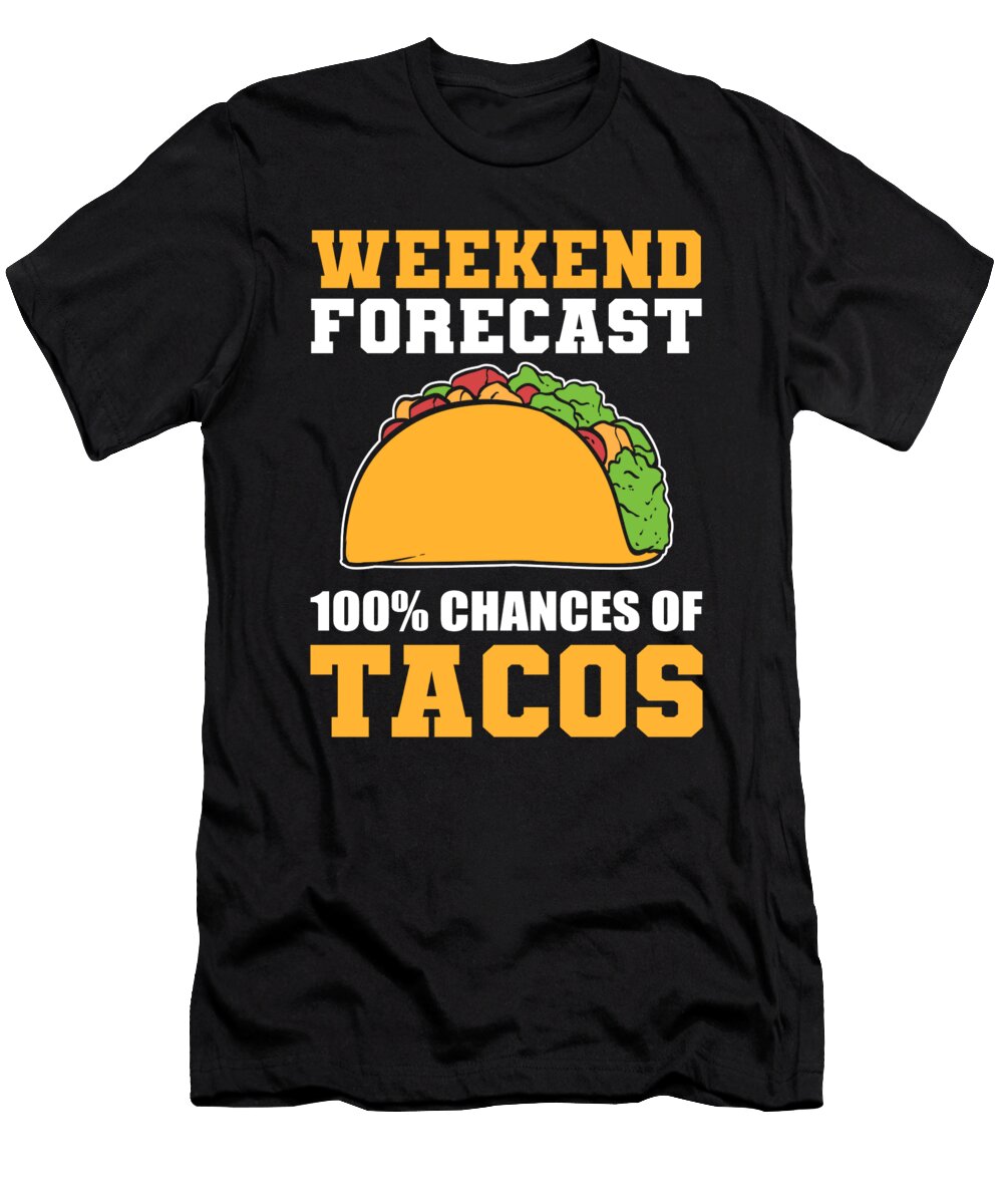 Weekend Forecast 100 Chance of Tacos Taco Lover Alessandra Roth T-Shirt