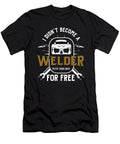 Welding Savage Worker Job I Didnt Become a Welder to Fix Your Crap for Free Funny Welders Gift Thomas Larch T-Shirt
