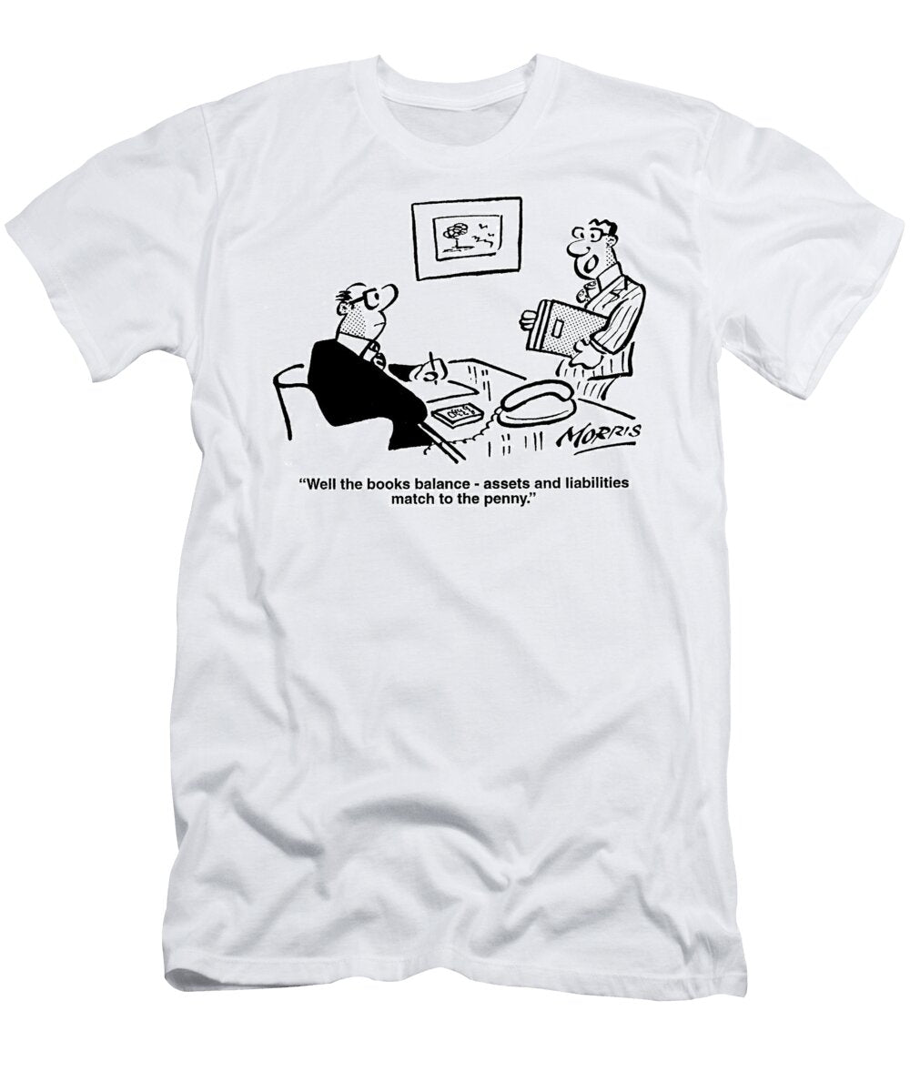 Well the Books Balance Assets and Liabilities Match John Morris T-Shirt