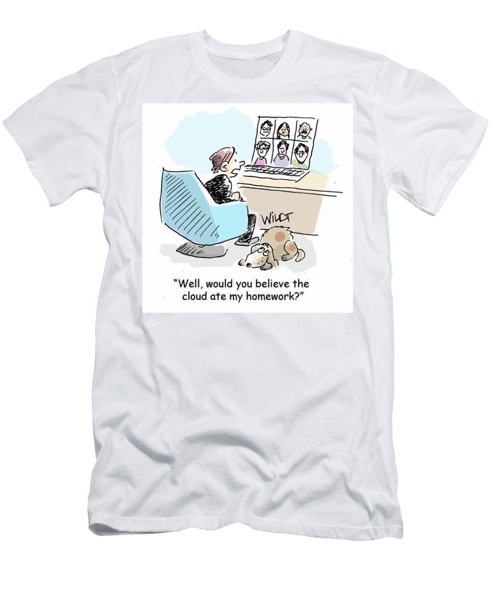 Well Would You Believe the Cloud Ate My Homework Chris Wildt T-Shirt
