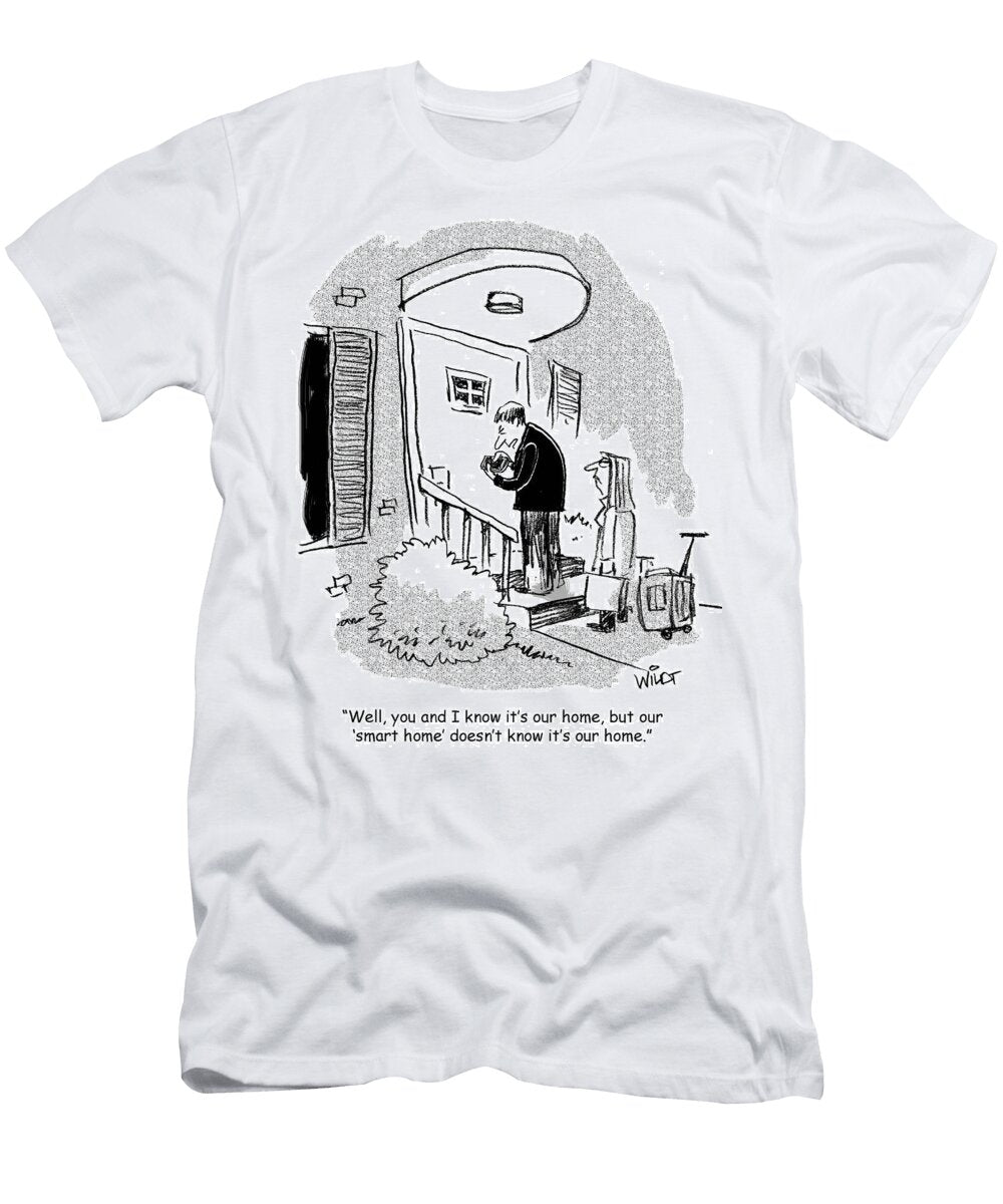 Well You and I Know Its Our Home But Our Smart Home Chris Wildt T-Shirt