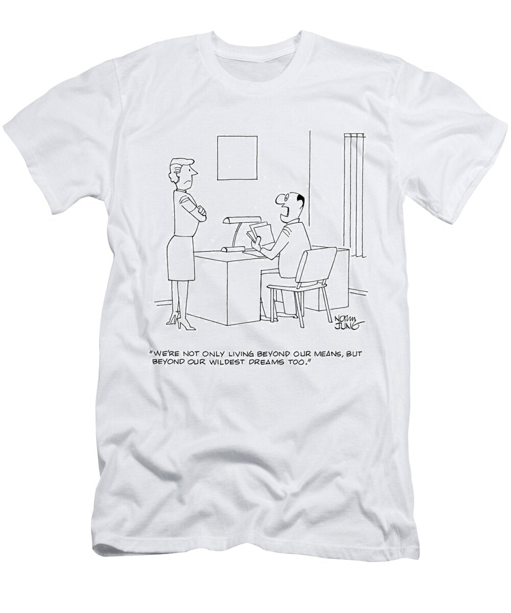 Were Not Only Living Beyond Our Means But Beyond Norman Jung T-Shirt