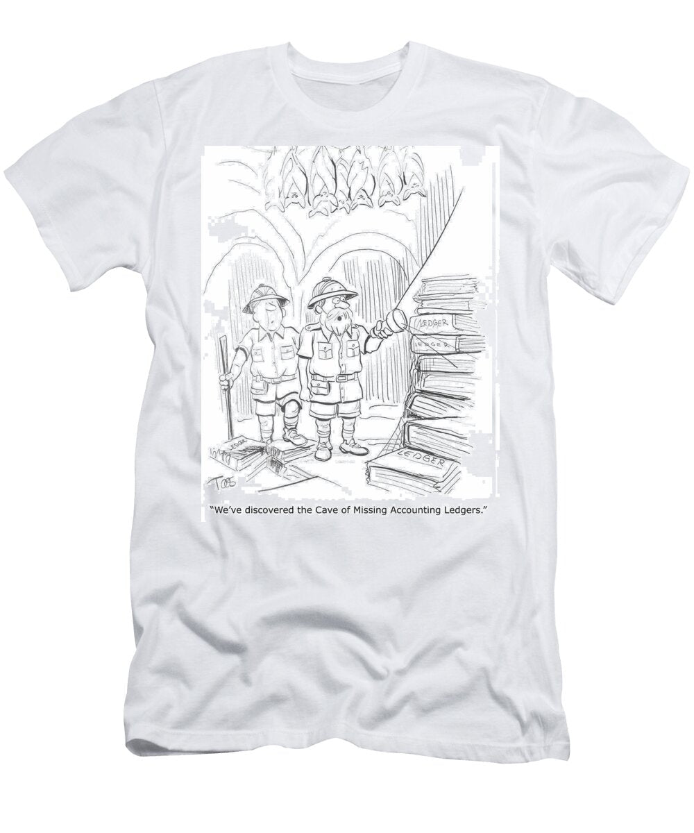 Weve Discovered the Cave of Missing Accounting Ledgers Andrew Toos T-Shirt