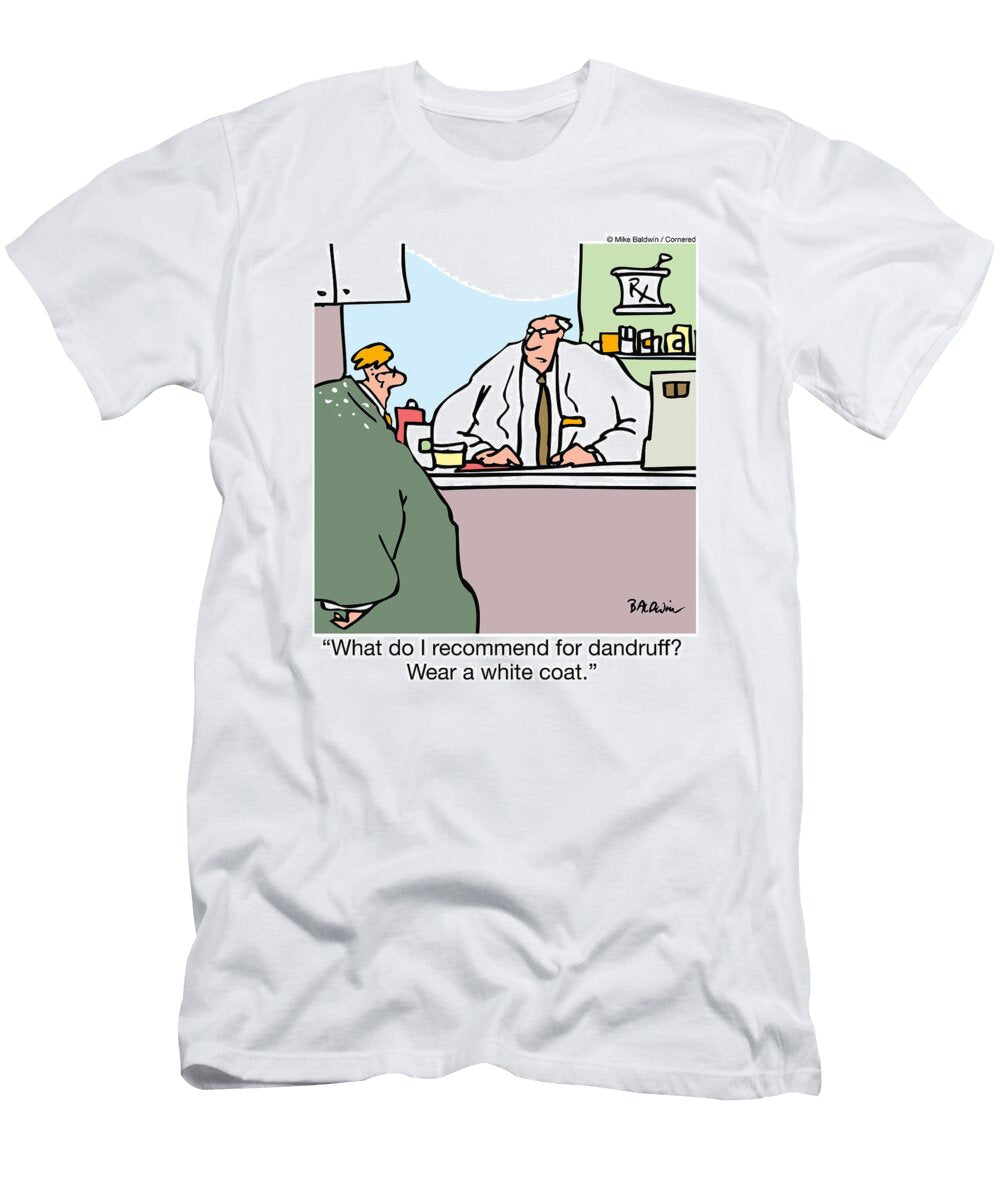 What Do I Recommend for Dandruff Wear a White Coat Mike Baldwin No Index T-Shirt