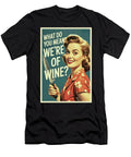 What Do You Mean Were Out of Wine Funny Poster Dale Kincaid T-Shirt