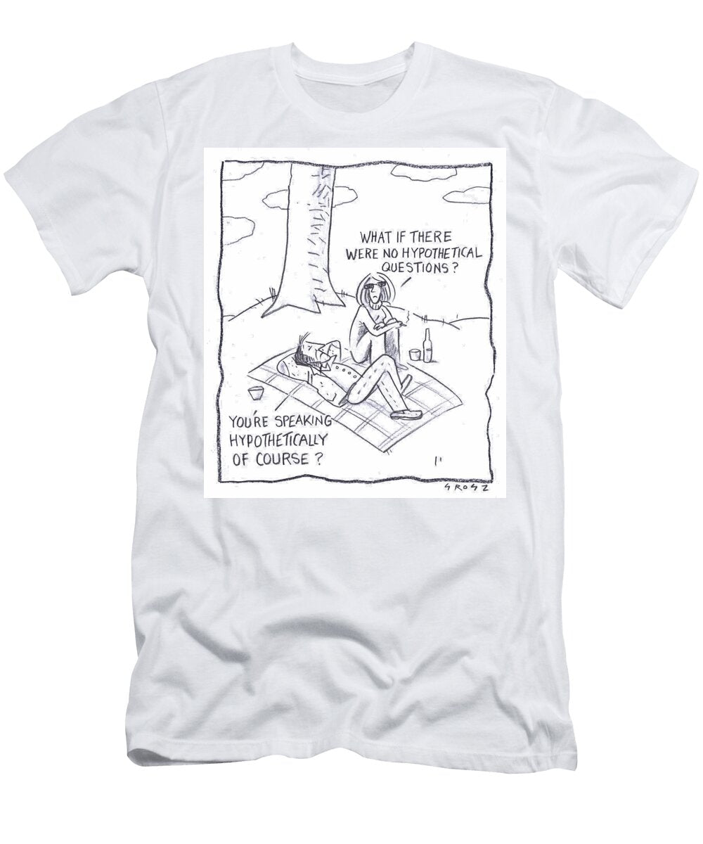 What If There Were No Hypothetical Questions Chris Grosz T-Shirt