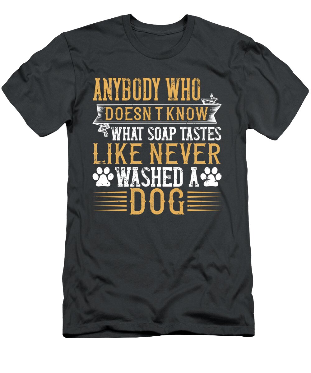 What Soap Tastes Like Never Washed a Dog 2 01 Celestial Images T-Shirt