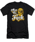 What the Fuck Cecelia F Vasquez T-Shirt