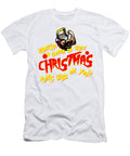 Whatcha Gonna Do When Christmas Runs Wild on You Quang Vu T-Shirt