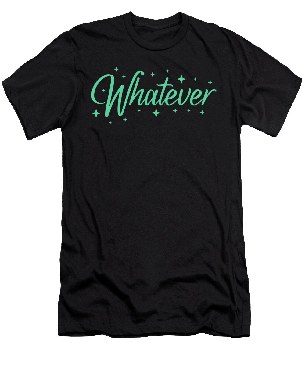 Whatever Sassy Quote Freakyteefactory T-Shirt