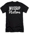 Whats Up Haters Funny Sarcasm Wussup Noirty Designs T-Shirt