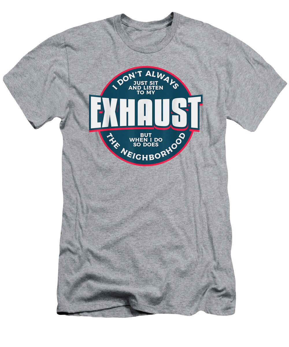 When I Listen to My Exhaust I Car Mechanic Ayan Havian T-Shirt