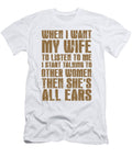 When I Want My Wife to Listen to Me I Start Talking to Other Women Then Shes All Ears Jacob Zelazny T-Shirt