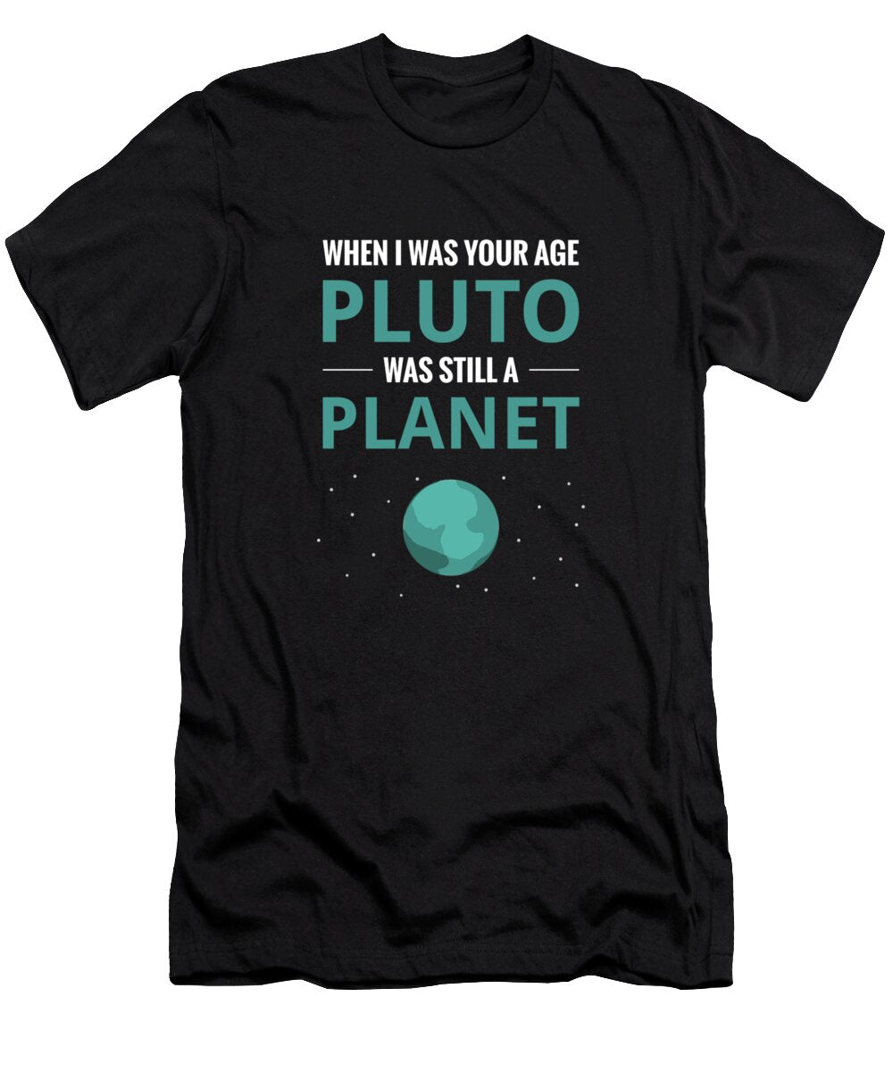 When I Was Your Age Pluto Planet Astronomy Fh Design T-Shirt