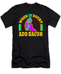When in Doubt Add Bacon 3 Kaylin Watchorn T-Shirt