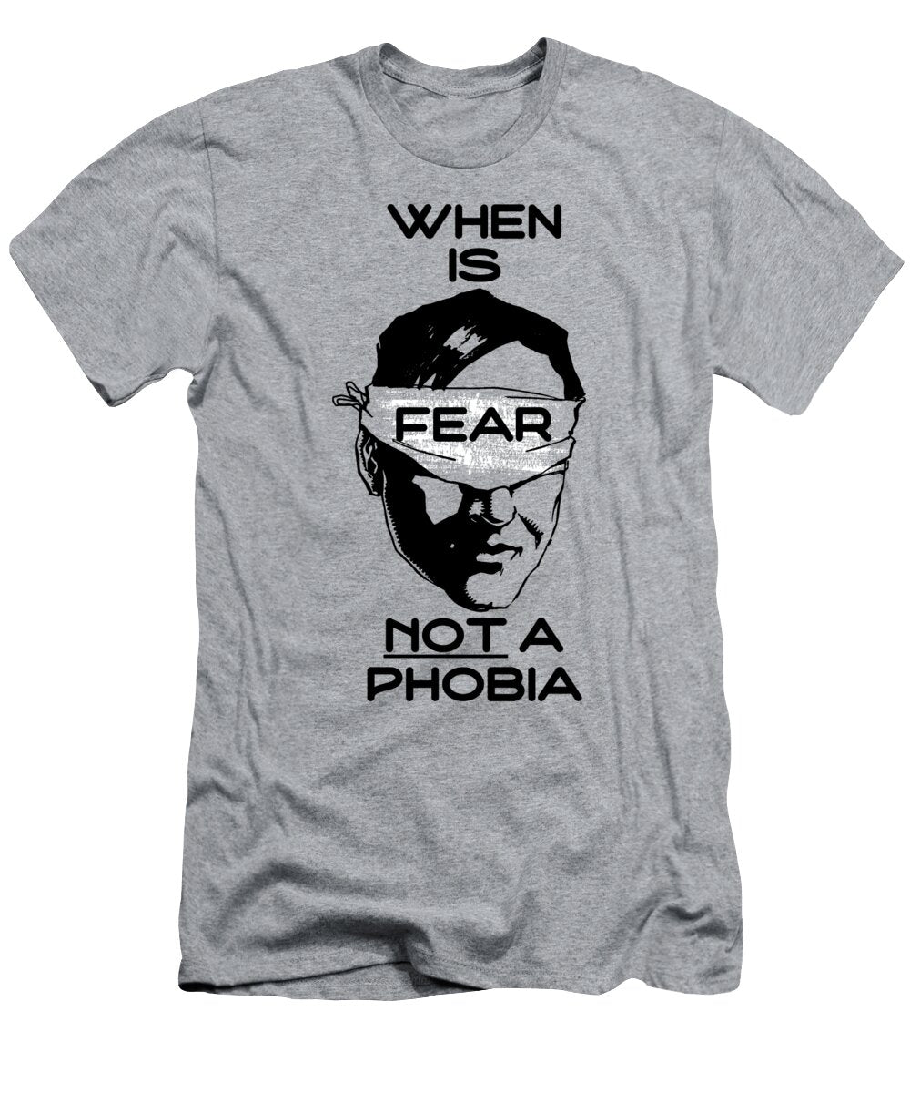 When Is Fear Not a Phobia L R T-Shirt