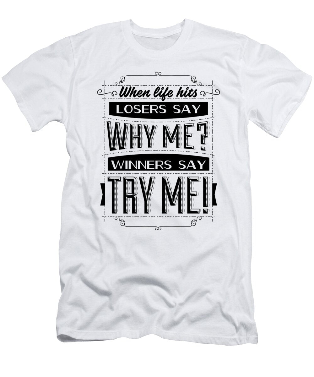 When Life Hits Losers Say Why Me Winners Say Try Me Jacob Zelazny T-Shirt