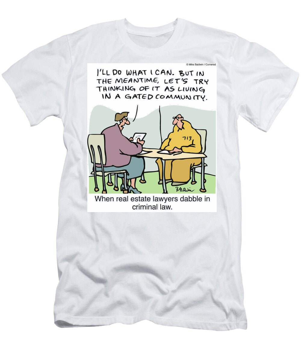 When Real Estate Lawyers Dabble in Criminal Law Mike Baldwin T-Shirt