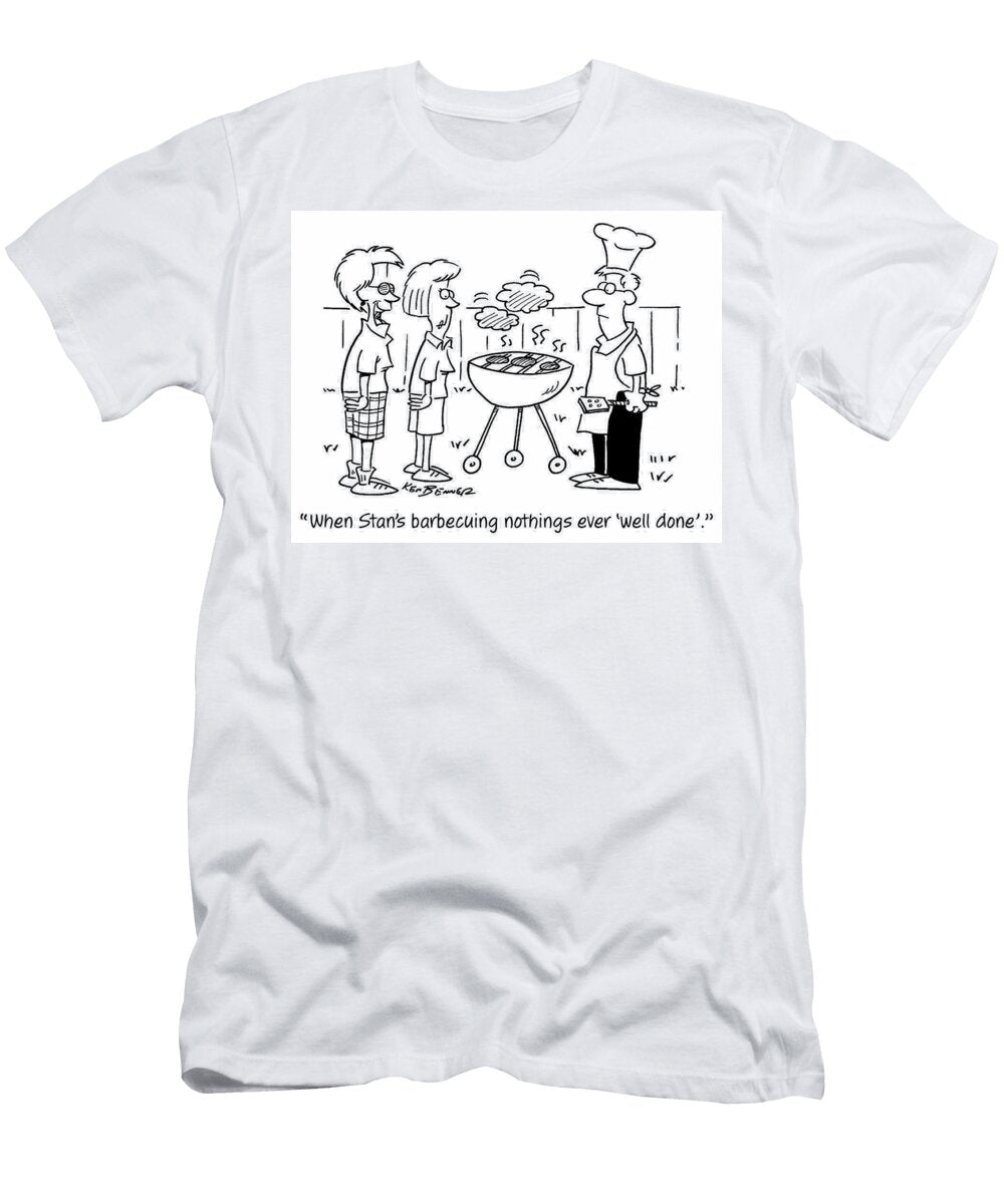When Stans Barbecuing Nothings Ever Well Done Ken Benner T-Shirt