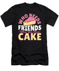 Who Needs Friends When You Have Cake Baking Bakery Alessandra Roth T-Shirt