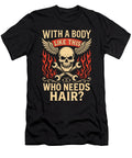 Who Needs Hair with a Body Gifts Men Funny Gift Sophie Eleanor T-Shirt