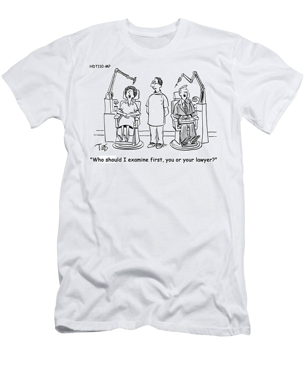 Who Should I Examine First You or Your Lawyer Andrew Toos T-Shirt