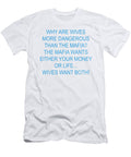 Why Are Wives More Dangerous Than the Mafia the Mafia Wants Either Your Money or Life Wives Want Both Jacob Zelazny T-Shirt