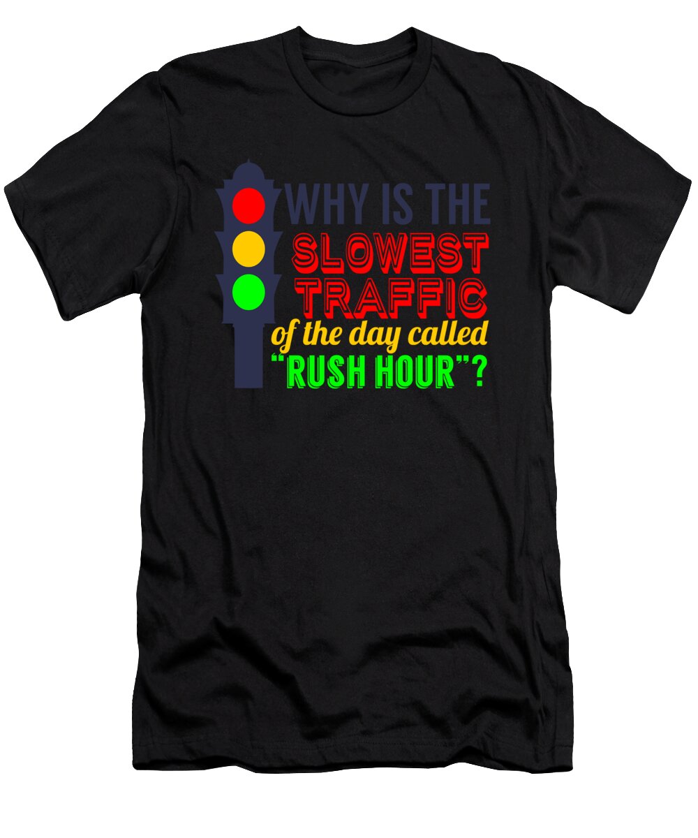Why Is the Slowest Traffic of the Day Jacob Zelazny T-Shirt