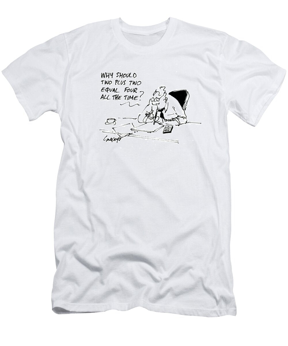 Why Should Two Plus Two Equal Four Lindsay Foyle T-Shirt