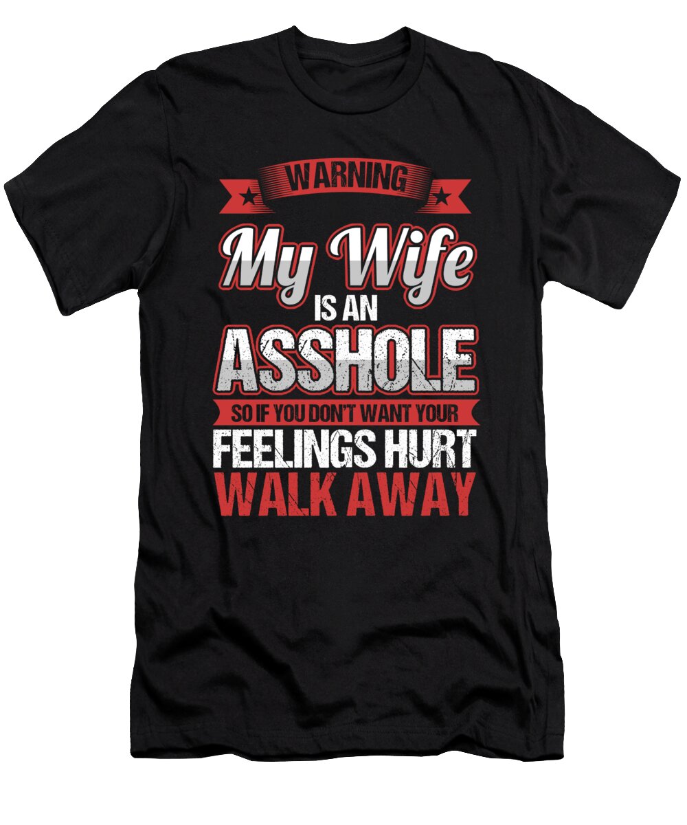 Wifey Husband Married Couple Sarcasm Puns Sarcastic Savage Gift Warning My Wife Is an Asshole Thomas Larch T-Shirt