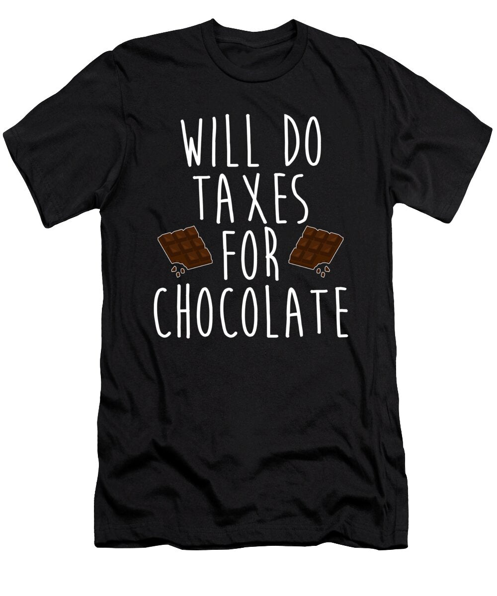 Will Do Taxes for Chocolate Funny Accountant Cpa Noirty Designs T-Shirt