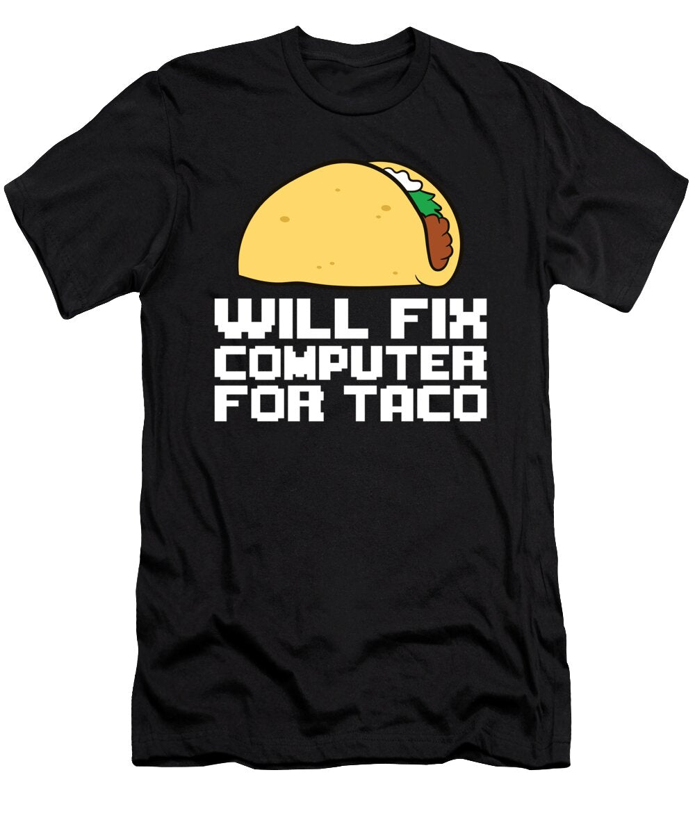Will Fix Computer for Taco Funny Taco Eq Designs T-Shirt