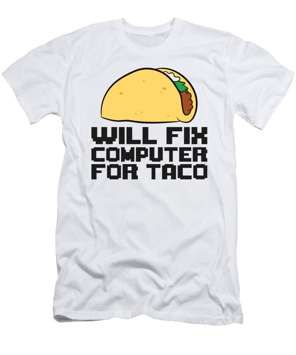 Will Fix Computer for Taco Love Tacos Eq Designs T-Shirt