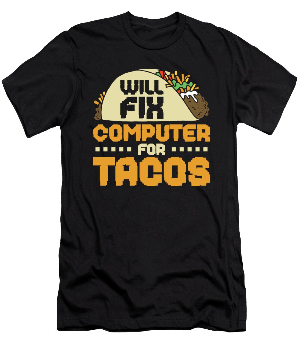 Will Fix Computer for Tacos Tech Support Programmer Toms Store T-Shirt