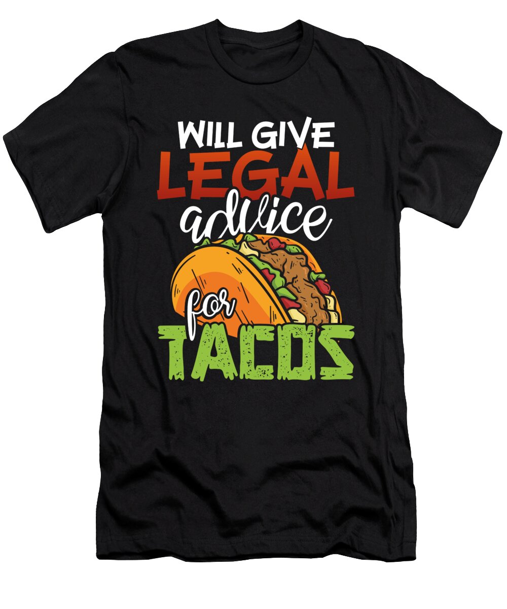 Will Give Legal Advice Tacos Lawyer Mexican Food Raphaelartdesign T-Shirt