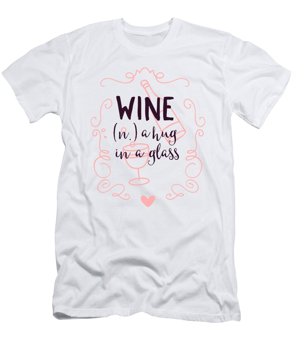 Wine Definition Noun a Hug in a Glass Jacob Zelazny T-Shirt