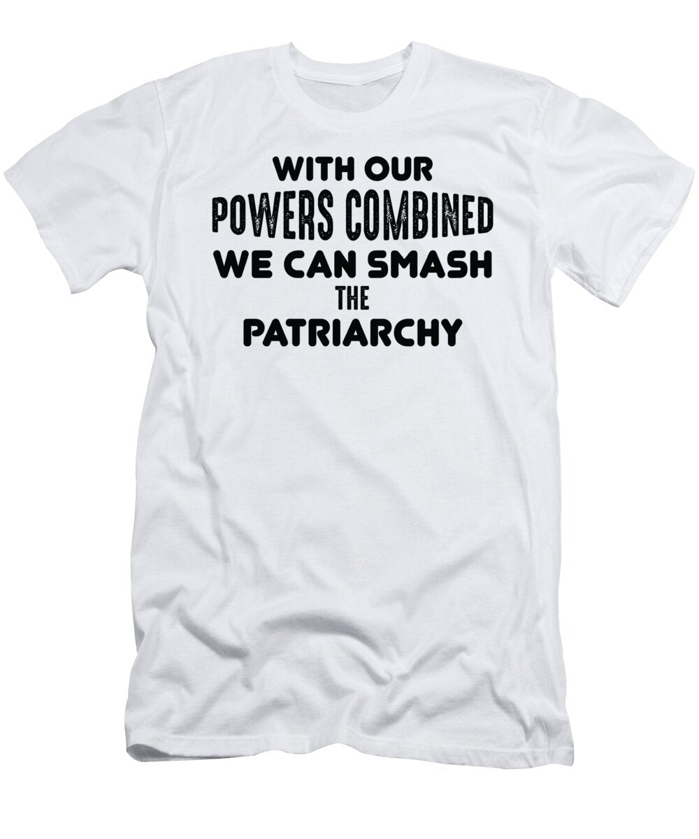 With Our Powers Combined We Can Smash the Patriarchy Jacob Zelazny T-Shirt