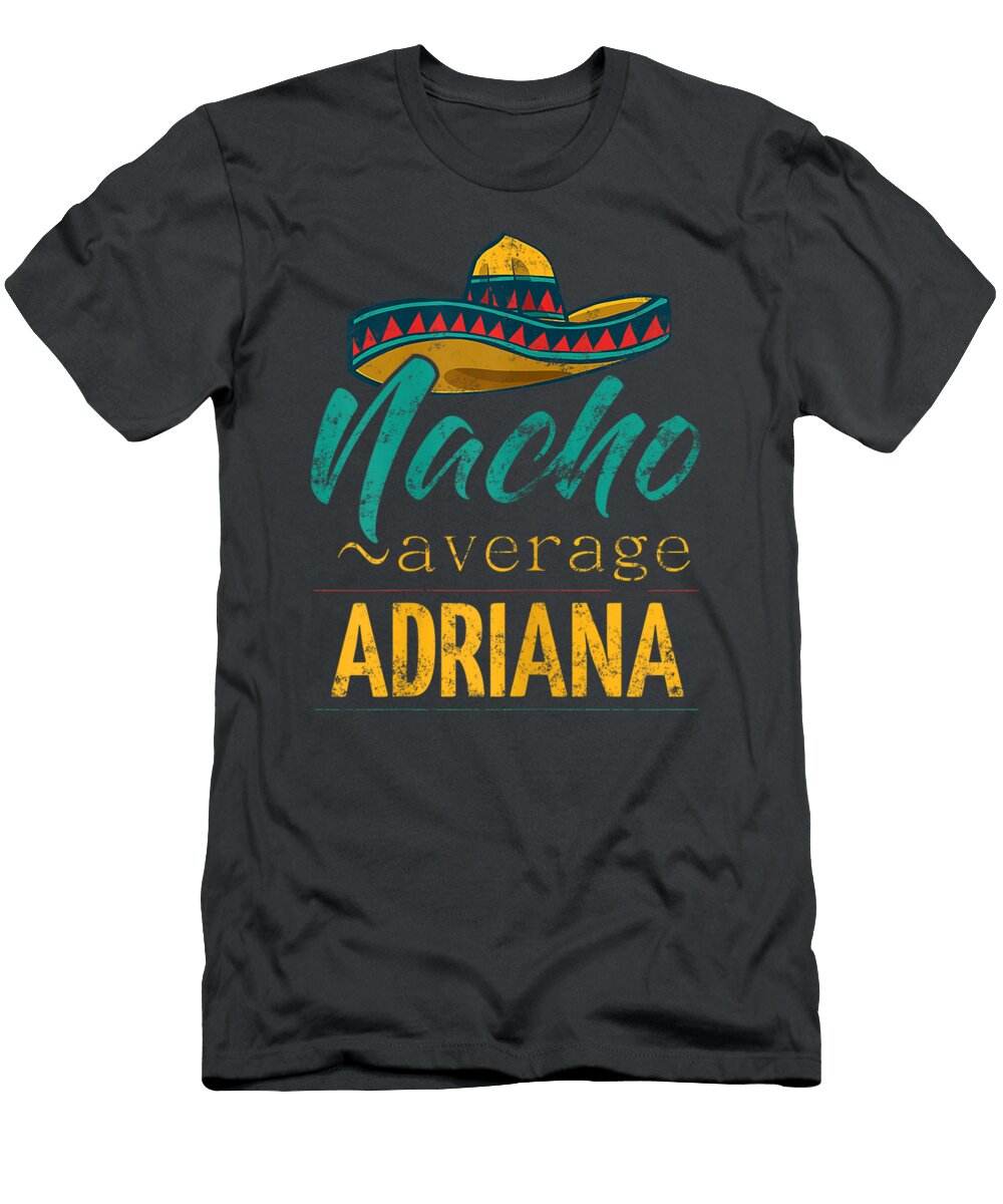 Womens Nacho Average Adriana Funny Cinco De Mayo Sombrero Cinco De Mayo Asharn Baili T-Shirt
