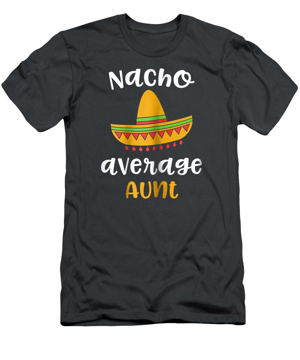 Womens Nacho Average Aun Mexican Fiesta Sombrero Family Cinco De Mayo Noh9rohai T-Shirt
