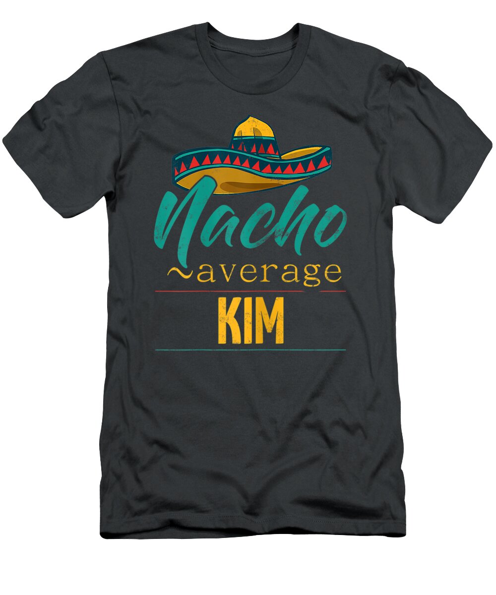 Womens Nacho Average Kim Funny Cinco De Mayo Sombrero Cinco De Mayo Keiang Zivah T-Shirt