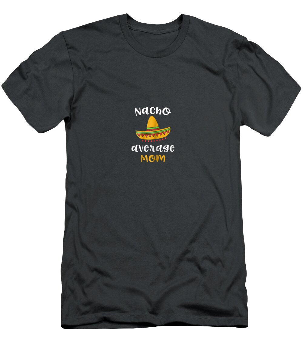 Womens Nacho Average Mom Mexican Fiesta Sombrero Family Cinco De Mayo Teodor6rafae T-Shirt
