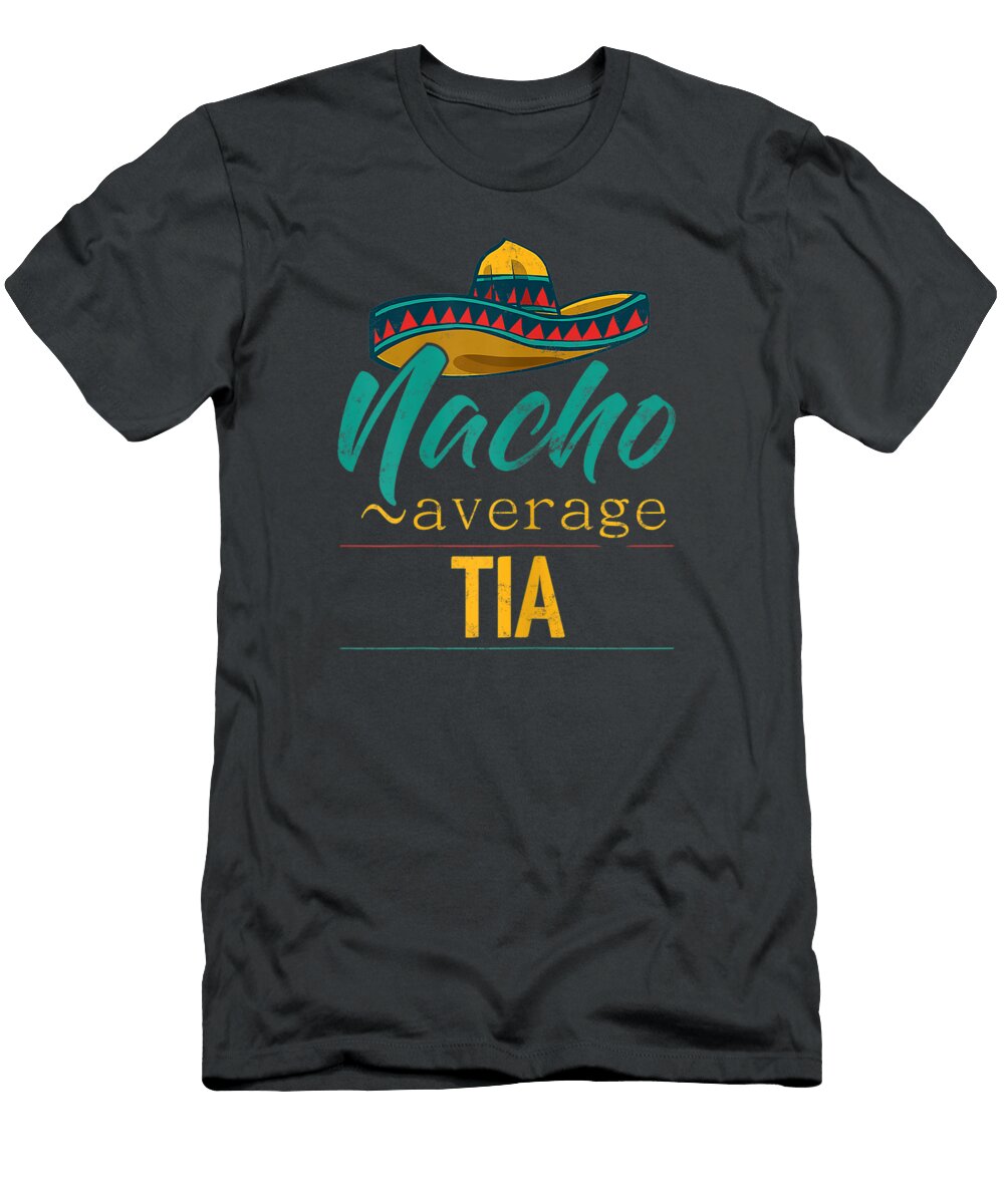 Womens Nacho Average Tia Funny Cinco De Mayo Sombrero Cinco De Mayo Norrie5skyla T-Shirt
