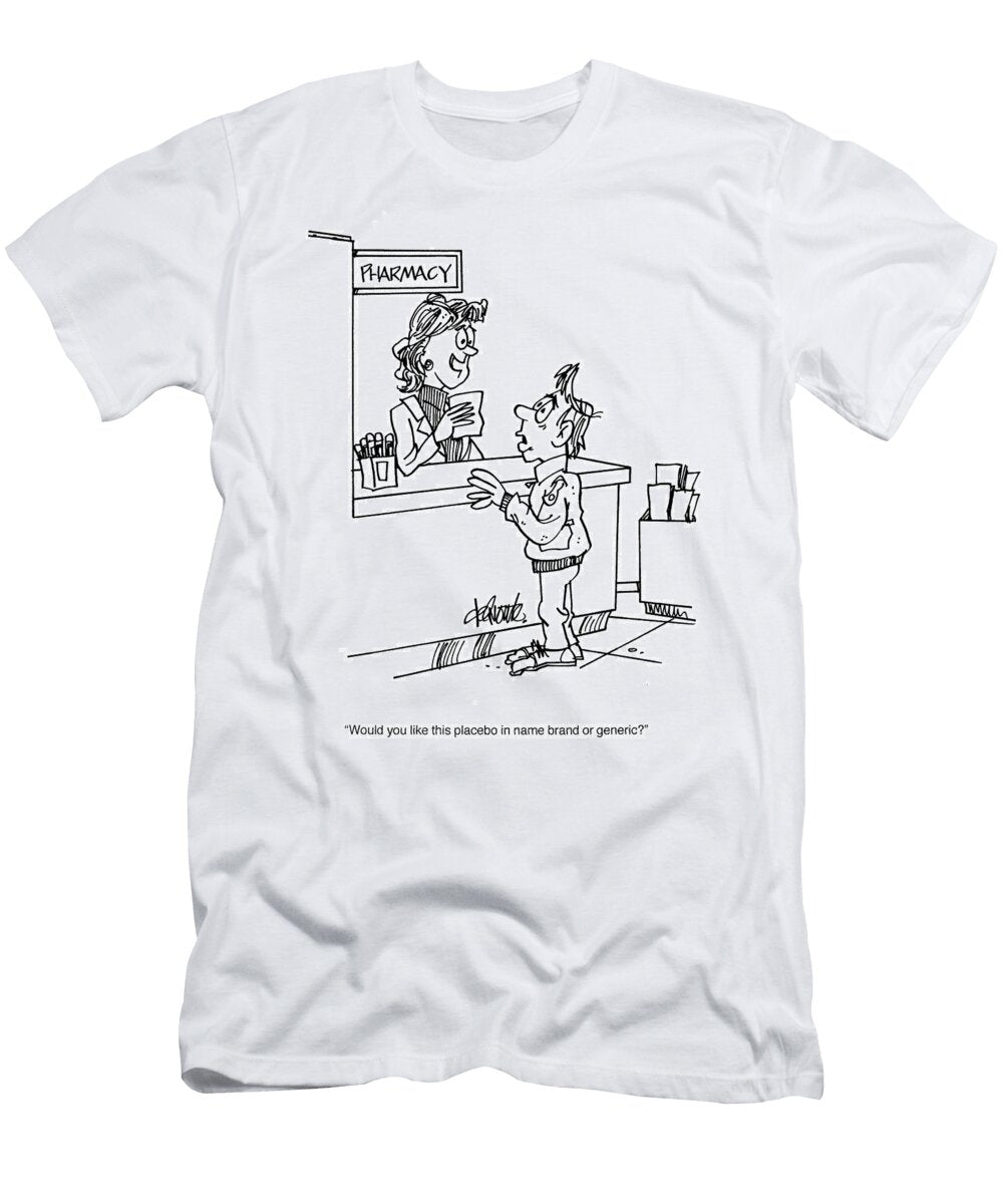 Would You Like This Placebo in Name Brand or Generic Steve Delmonte T-Shirt