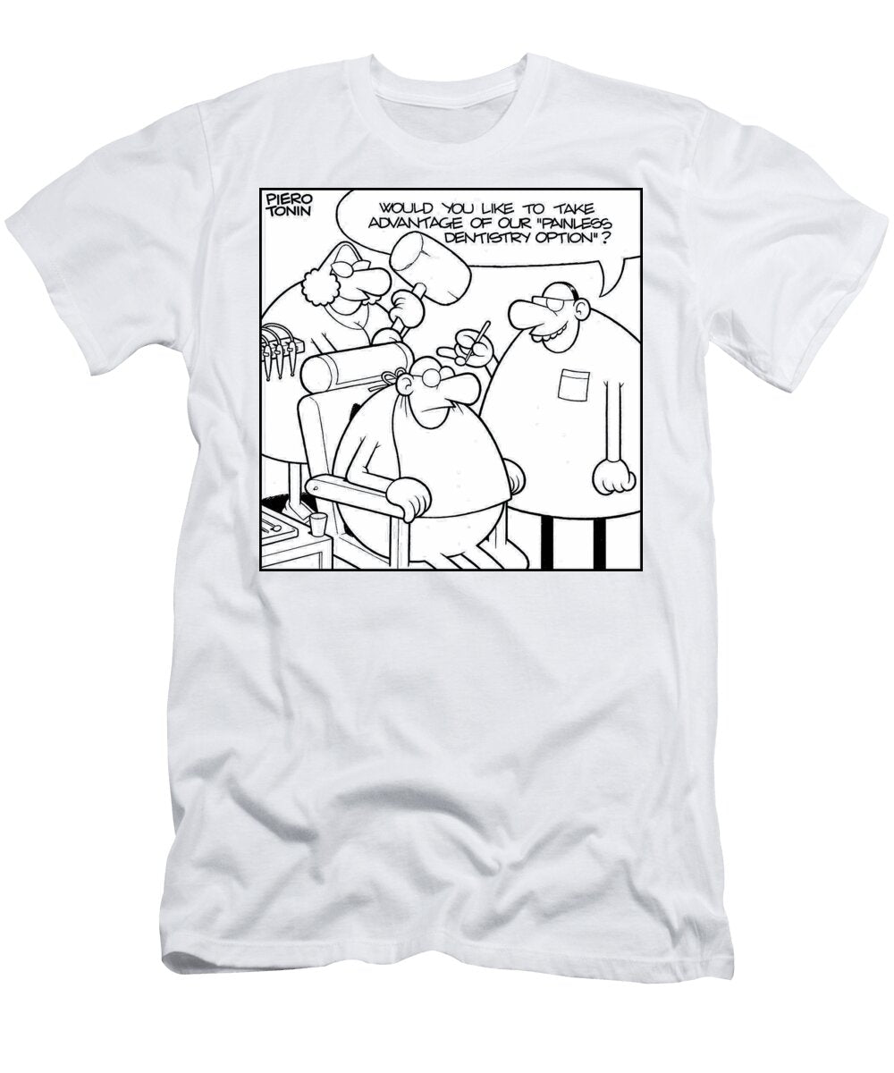 Would You Like to Take Advantage of Our Painless Dentistry Piero Tonin T-Shirt