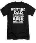 Wrestling Dad Because Drinking Beer All Day Is Frowned Upon Jacob Zelazny T-Shirt