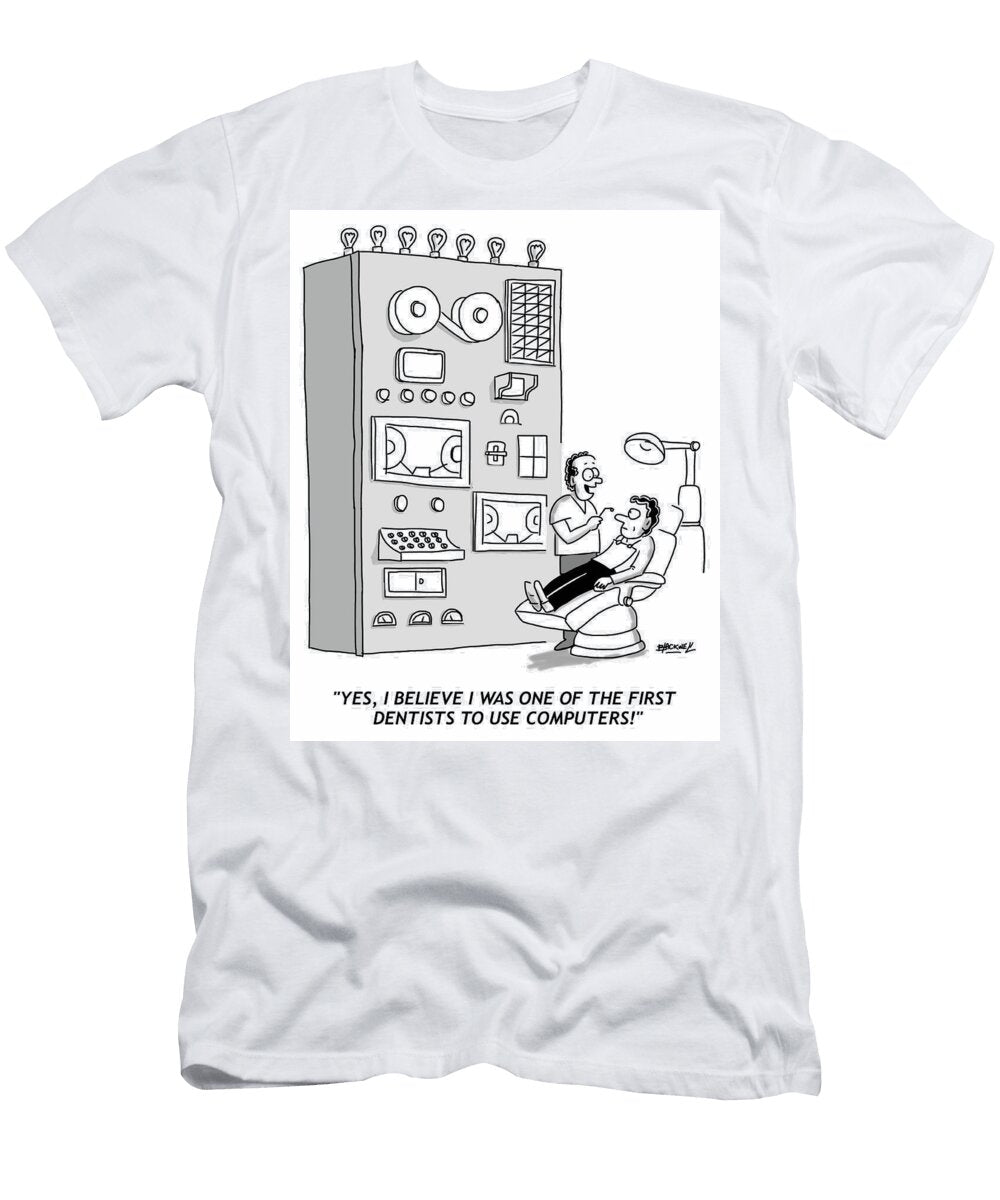Yes I Believe I Was One of the First Dentists to Use Douglas Blackwell T-Shirt