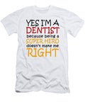 Yes Im a Dentist Because Being a Super Hero Doesnt Make Me Right Jacob Zelazny T-Shirt